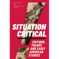 Situation Critical: Critique, Theory, and Early American Studies - Paperback