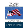 Why Your Father's a Republican: ...And You Should Be Too! - Paperback