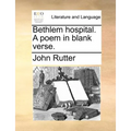 Bethlem Hospital. a Poem in Blank Verse. - Paperback