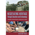 Negotiating Heritage Through Education and Archaeology: Colonialism, National Identity, and Resistance in Belize - Hardcover