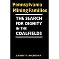 Pennsylvania Mining Families: The Search for Dignity in the Coalfields - Paperback