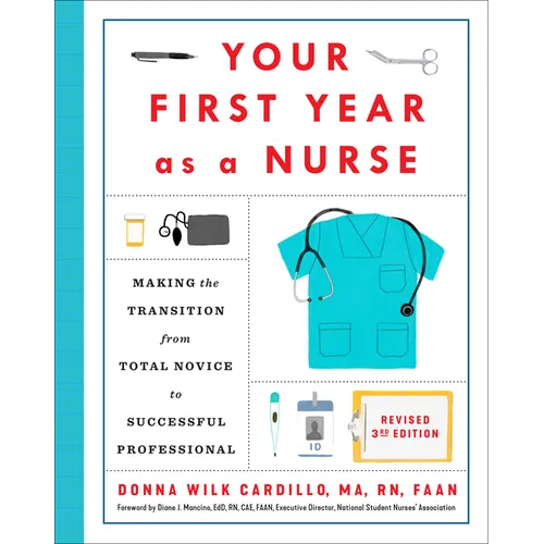 Your First Year as a Nurse, Revised Third Edition: Making the Transition from Total Novice to Successful Professional - Paperback