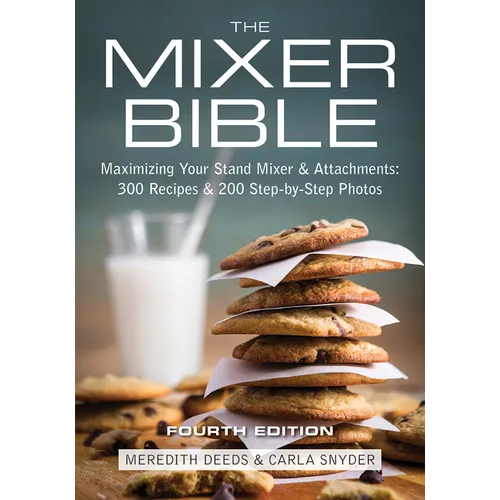 The Mixer Bible: Maximizing Your Stand Mixer and Attachments - Paperback