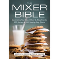 The Mixer Bible: Maximizing Your Stand Mixer and Attachments - Paperback