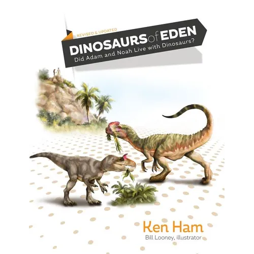 Dinosaurs of Eden (Revised & Updated): Did Adam and Noah Live with Dinosaurs? - Hardcover