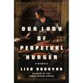 Our Lady of Perpetual Hunger: A Memoir - Hardcover
