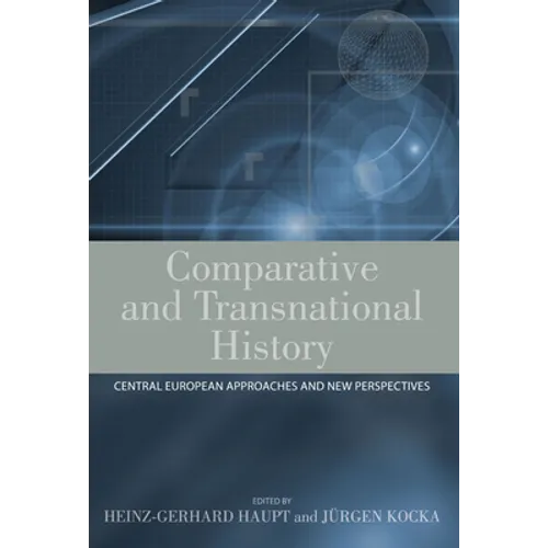 Comparative and Transnational History: Central European Approaches and New Perspectives - Paperback