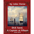 Dick Sand, A Captain at Fifteen (1878) NOVEL By Jules Verne (Original Version): illustrated - Paperback