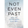 Not Even Past: How the United States Ends Wars - Paperback