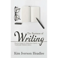 The Business of Writing: Practical Insights for Independent, Hybrid, and Traditionally Published Authors - Paperback