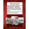Address of Mrs. Elizabeth Cady Stanton: Delivered at Seneca Falls and Rochester, N.Y., July 19th and August 2D, 1848. - Paperback