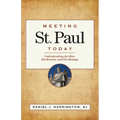 Meeting St. Paul Today: Understanding the Man, His Mission, and His Message - Paperback