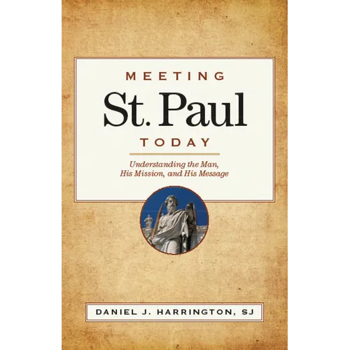 Meeting St. Paul Today: Understanding the Man, His Mission, and His Message - Paperback