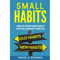 Small Habits: How to Create Mini Habits That will Improve your Life - Paperback