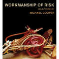 Workmanship of Risk: Sculpture by Michael Cooper - Hardcover