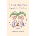 The ALF Approach: Changing the Face of Orthodontics (Full Color Edition) - Hardcover