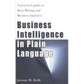 Business Intelligence in Plain Language: A practical guide to Data Mining and Business Analytics - Paperback