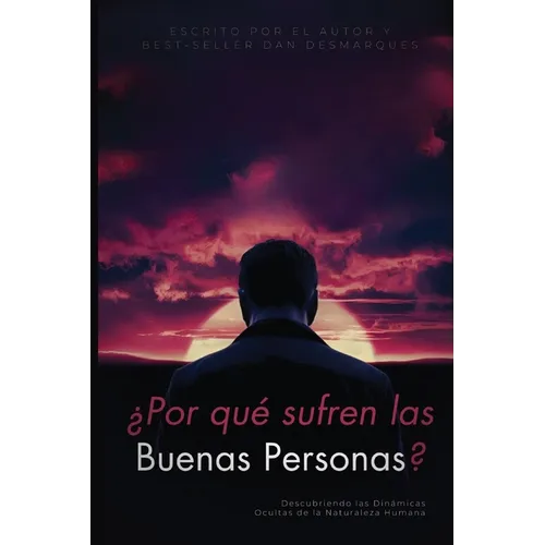 Why do good people suffer? / ¿Por qué sufren las buenas personas?: Uncovering the Hidden Dynamics of Human Nature / Descubriendo las Dinámicas Ocultas - Paperback