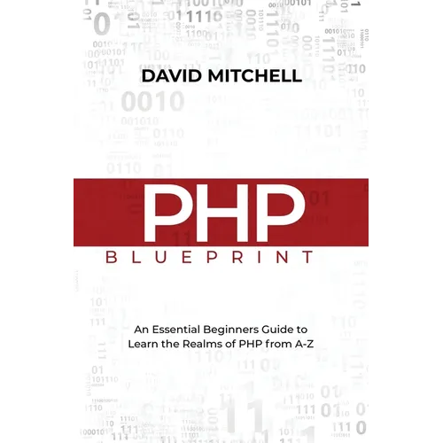 PHP Blueprint: An Essential Beginners Guide to Learn the Realms of PHP From A-Z - Paperback