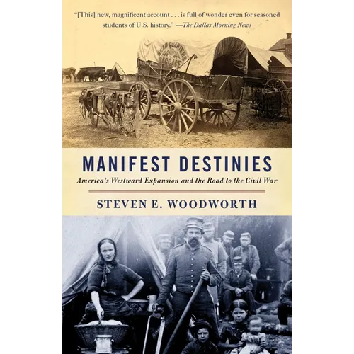 Manifest Destinies: America's Westward Expansion and the Road to the Civil War - Paperback