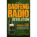 The Baofeng Radio Revolution: The Beginner Guerrilla's Guide to Break Through the Complexity, Secure Communications, and Prepare for Disaster With Pre - Hardcover