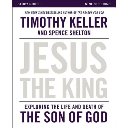 Jesus the King Study Guide: Exploring the Life and Death of the Son of God - Paperback