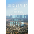 Silicon Valley and the Environmental Inequalities of High-Tech Urbanism: Volume 9 - Hardcover