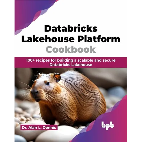 Databricks Lakehouse Platform Cookbook: 100+ recipes for building a scalable and secure Databricks Lakehouse (English Edition) - Paperback