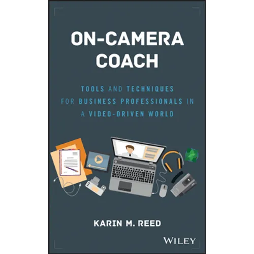 On-Camera Coach: Tools and Techniques for Business Professionals in a Video-Driven World - Hardcover