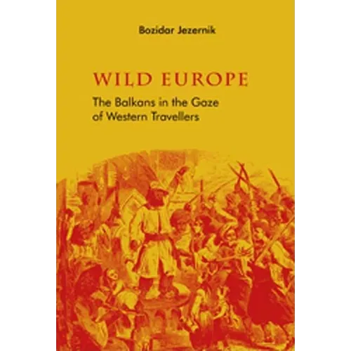 Wild Europe: The Balkans in the Gaze of Western Travellers - Paperback