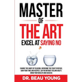 Master of the Arts: Excel at Saying No - Paperback
