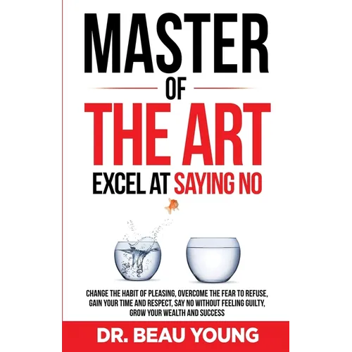 Master of the Arts: Excel at Saying No - Paperback