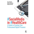 Social Media in Health Care: A Guide to Creating Your Professional Digital Presence - Paperback