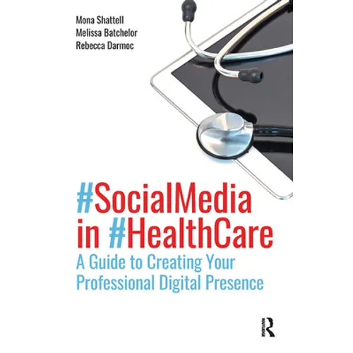 Social Media in Health Care: A Guide to Creating Your Professional Digital Presence - Paperback