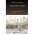 Habsburg Lemberg: Architecture, Public Space, and Politics in the Galician Capital, 1772-1914 - Paperback