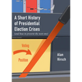 A Short History of Presidential Election Crises: (And How to Prevent the Next One) - Paperback