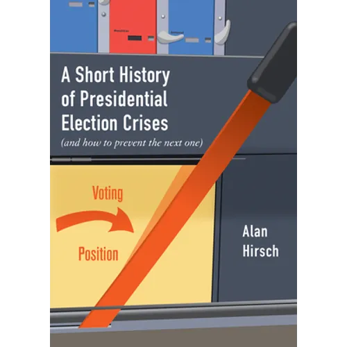 A Short History of Presidential Election Crises: (And How to Prevent the Next One) - Paperback