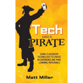 Tech Like a PIRATE: Using Classroom Technology to Create an Experience and Make Learning Memorable - Hardcover