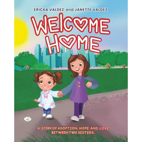 Welcome Home: A story of adoption, hope and love between two sisters. - Paperback