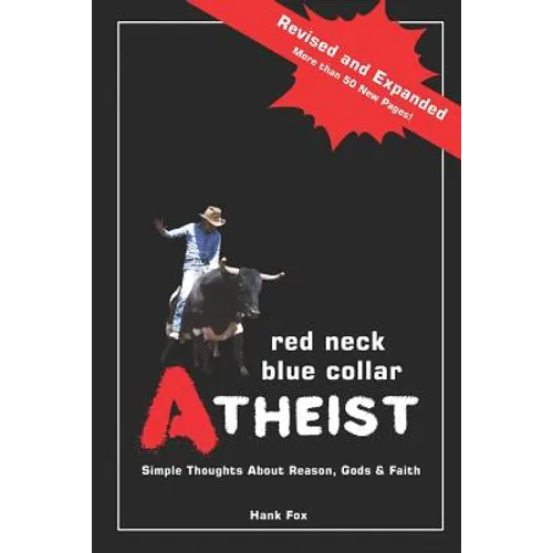 Red Neck, Blue Collar, Atheist: Simple Thoughts About Reason, Gods and Faith - Paperback