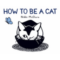 How to Be a Cat: A Board Book - Board Book
