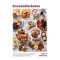 Snackable Bakes: 100 Easy-Peasy Recipes for Exceptionally Scrumptious Sweets and Treats - Hardcover