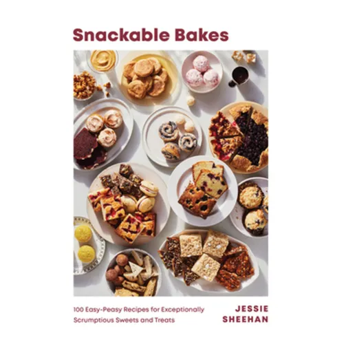 Snackable Bakes: 100 Easy-Peasy Recipes for Exceptionally Scrumptious Sweets and Treats - Hardcover