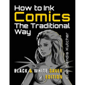 How to Ink Comics: The Traditional Way (Black & White Saver Edition) (Pen & Ink Techniques for Comic Pages) - Paperback