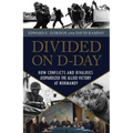 Divided on D-Day: How Conflicts and Rivalries Jeopardized the Allied Victory at Normandy - Hardcover