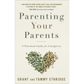 Parenting Your Parents: A Practical Guide for Caregivers - Paperback