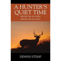 A Hunter's Quiet Time: Before the Sun Rises Before the Sun Sets - Paperback