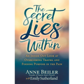 The Secret Lies Within: An Inside Out Look at Overcoming Trauma and Finding Purpose in the Pain - Paperback