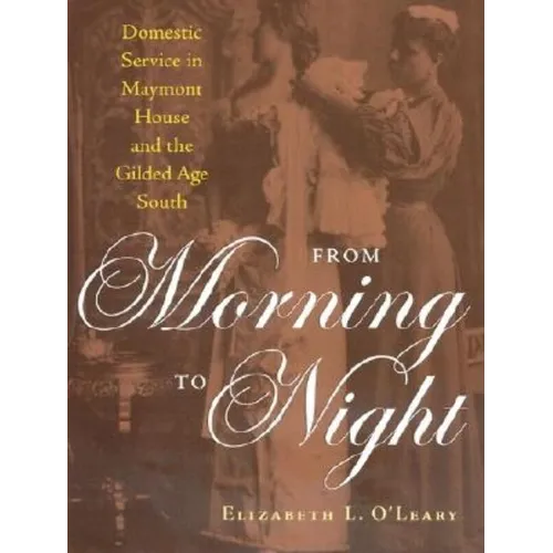 From Morning to Night: Domestic Service in Maymont House and the Gilded Age South - Hardcover