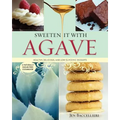 Sweeten It with Agave: Healthy, Delicious, and Low Glycemic Desserts: A Naturally Sugar-Free Cookbook - Paperback